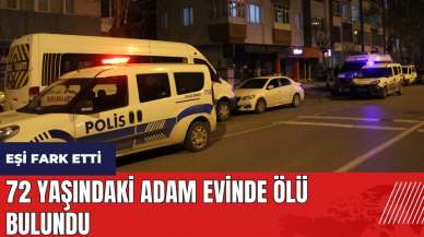 72 yaşındaki adam evinde ölü bulundu