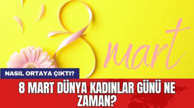 8 Mart Dünya Kadınlar Günü ne zaman? Nasıl ortaya çıktı?