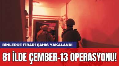 81 ilde Çember-13 operasyonu! 3 bin 765 kişi yakalandı