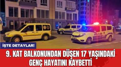 9. kat balkonundan düşen 17 yaşındaki genç hayatını kaybetti