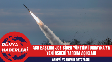 ABD Başkanı Joe Biden Yönetimi Ukrayna'ya Yeni Askeri Yardım Açıkladı