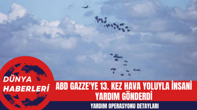 ABD Gazze'ye13. Kez Hava Yoluyla İnsani Yardım Gönderdi