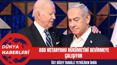 Üst Düzey İsrailli Yetkiliden İddia: ABD Netanyahu Hükümetini Devirmeye Çalışıyor