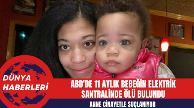 ABD'de 11 Aylık Bebeğin Elektrik Santralinde Ölü Bulundu: Anne Cinayetle Suçlanıyor