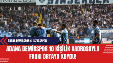 Adana Demirspor 10 kişilik kadrosuyla farkı ortaya koydu! Adana Demirspor 4-1 Sivasspor