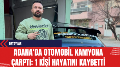 Adana'da Otomobil Kamyona Çarptı: 1 Kişi Hayatını Kaybetti