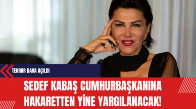 Sedef Kabaş Cumhurbaşkanı'na Hakaretten Yine Yargılanacak!