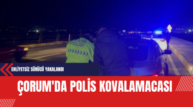 Çorum'da Polis Kovalamacası: Ehliyetsiz Sürücü Yakalandı