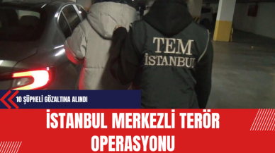 İstanbul Merkezli Ter*r Operasyonunda 10 Şüpheli Gözaltına Alındı