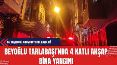 Beyoğlu Tarlabaşı'nda 4 Katlı Ahşap Bina Yangını: 65 Yaşındaki Adem Bayrak Hayatını Kaybetti