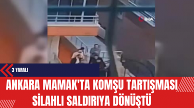 Ankara Mamak'ta Komşu Tartışması Silahlı Saldırıya Dönüştü: 3 Yaralı