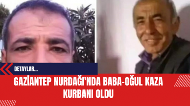 Gaziantep Nurdağı'nda Baba-Oğul Kaza Kurbanı Oldu