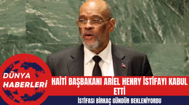 Haiti Başbakanı Ariel Henry İstifayı Kabul Etti