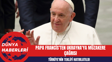 Papa Francis'ten Ukrayna'ya Müzakere Çağrısı