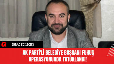 Ak Parti'li Belediye Başkanı Fuh*ş Operasyonunda Tutuklandı! İhraç Edilecek!