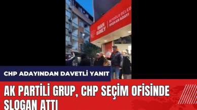 AK Partili grup CHP seçim ofisinde slogan attı