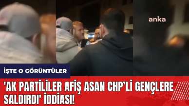 'AK Partililer afiş asan CHP'li gençlere saldırdı' iddiası!