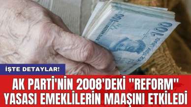 AK Parti'nin 2008'deki "Reform" yasası emeklilerin maaşını etkiledi