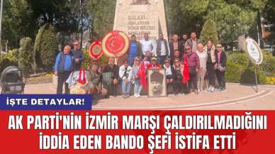 AK Parti'nin İzmir Marşı çaldırılmadığını iddia eden bando şefi istifa etti