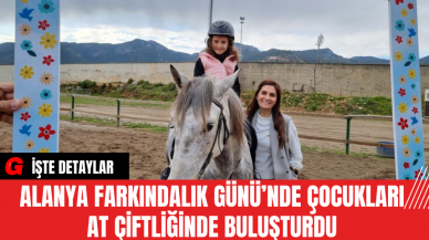 Alanya Farkındalık Günü’nde Çocukları At Çiftliğinde Buluşturdu