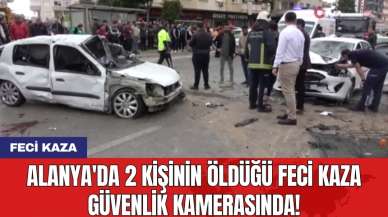 Alanya'da 2 kişinin öldüğü feci kaza güvenlik kamerasında!