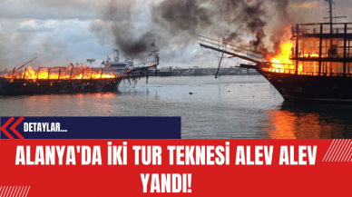 Alanya'da İki Tur Teknesi Alev Alev Yandı!