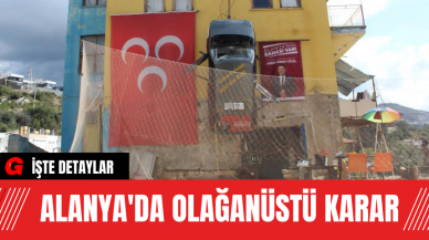 Alanya'da Olağanüstü Karar