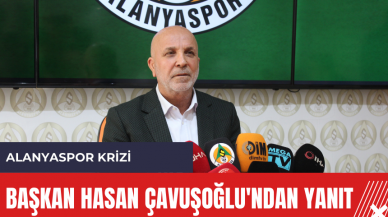 Alanyaspor krizi: Başkan Hasan Çavuşoğlu'ndan yanıt