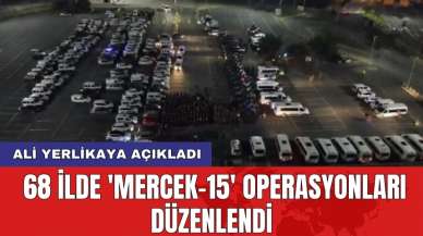 Ali Yerlikaya açıkladı: 68 ilde 'Mercek-15' operasyonları düzenlendi