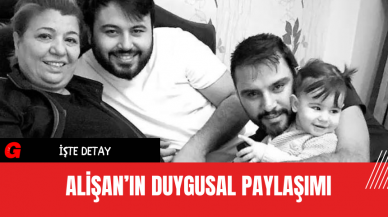 Alişan’ın Duygusal Paylaşımı