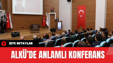 ALKÜ’de Anlamlı Konferans