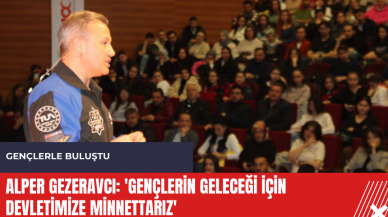 Alper Gezeravcı: 'Gençlerin geleceği için devletimize minnettarız'