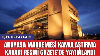 Anayasa Mahkemesi kamulaştırma kararı Resmi Gazete'de yayımlandı