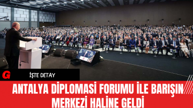 Antalya Diplomasi Forumu ile Barışın Merkezi Haline Geldi