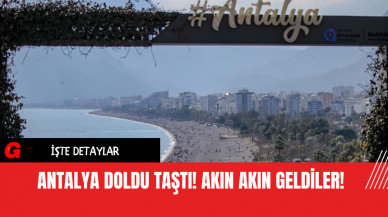 Antalya Doldu Taştı! Akın Akın Geldiler!