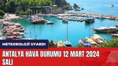 Antalya hava durumu 12 Mart 2024 Salı