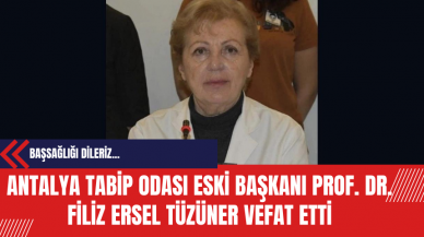 Antalya Tabip Odası Eski Başkanı Prof. Dr. Filiz Ersel Tüzüner Vefat Etti