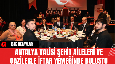 Antalya Valisi Şehit Aileleri ve Gazilerle İftar Yemeğinde Buluştu