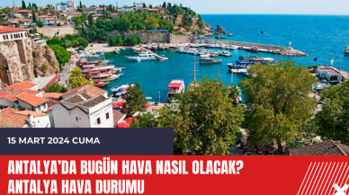 Antalya hava durumu 15 Mart 2024 Cuma