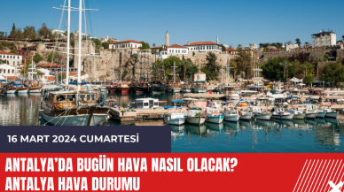 Antalya hava durumu 16 Mart 2024 Cumartesi