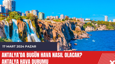 Antalya hava durumu 17 Mart 2024 Pazar