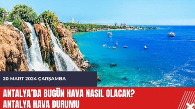 Antalya hava durumu 20 Mart 2024 Çarşamba