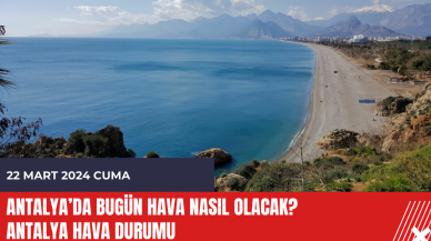 Antalya hava durumu 22 Mart 2024 Cuma