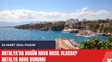 Antalya hava durumu 24 Mart 2024 Pazar