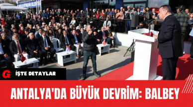 Antalya'da Büyük Devrim: Balbey