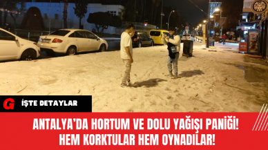 Antalya’da Hortum ve Dolu Yağışı Paniği! Hem Korktular Hem Oynadılar!