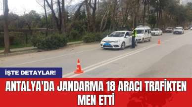 Antalya'da jandarma 18 aracı trafikten men etti