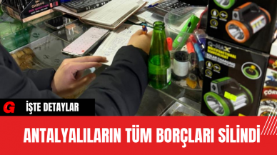 Antalyalıların Tüm Borçları Silindi