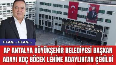 AP Antalya Büyükşehir Belediyesi başkan Adayı Koç Böcek lehine adaylıktan çekildi