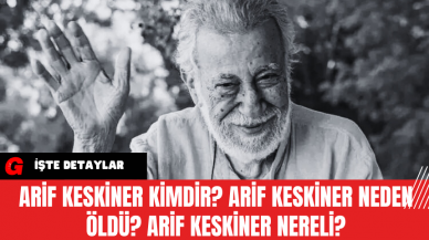 Arif Keskiner Kimdir? Arif Keskiner Neden Öldü? Arif Keskiner Nereli?